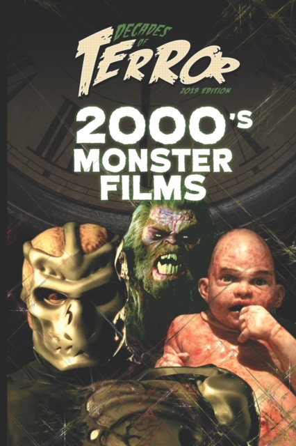 Decades of Terror 2019 : 2000's Monster Films, Paperback / softback Book