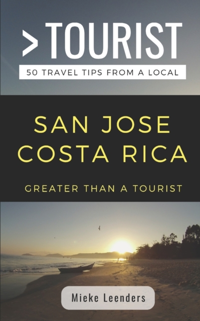 Greater Than a Tourist-San Jose Costa Rica : 50 Travel Tips from a Local, Paperback / softback Book