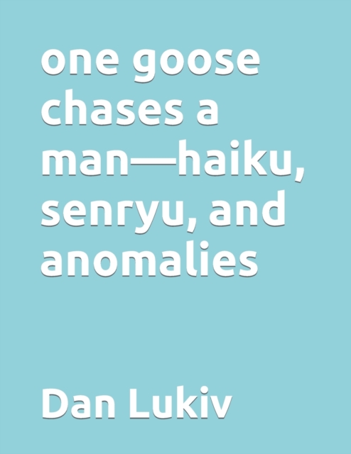 one goose chases a man-haiku, senryu, and anomalies, Paperback / softback Book