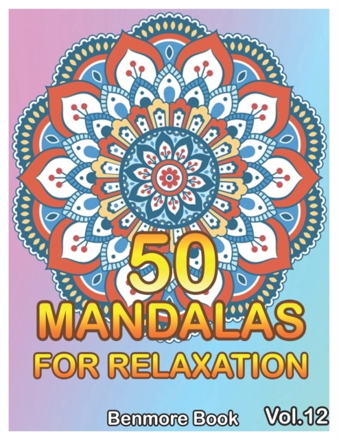 50 Mandalas For Relaxation : Big Mandala Coloring Book for Adults 50 Images Stress Management Coloring Book For Relaxation, Meditation, Happiness and Relief & Art Color Therapy(Volume 12), Paperback / softback Book
