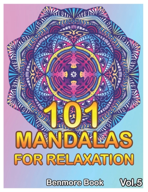 101 Mandalas For Relaxation : Big Mandala Coloring Book for Adults 101 Images Stress Management Coloring Book For Relaxation, Meditation, Happiness and Relief & Art Color Therapy(Volume 5), Paperback / softback Book