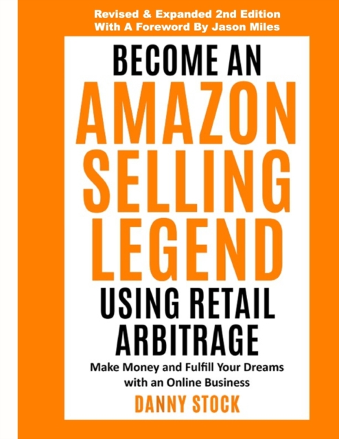 Become an Amazon Selling Legend Using Retail Arbitrage : Make Money and Fulfill Your Dreams with an Online Business, Paperback / softback Book