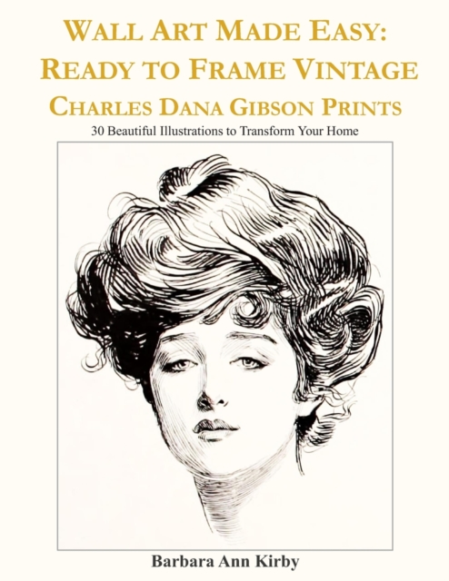 Wall Art Made Easy : Ready to Frame Vintage Charles Dana Gibson Prints: 30 Beautiful Illustrations to Transform Your Home, Paperback / softback Book