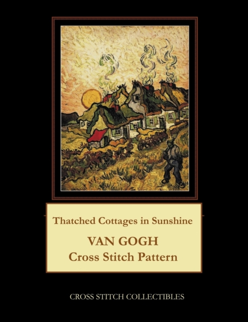 Thatched Cottages in Sunshine : Van Gogh Cross Stitch Pattern, Paperback / softback Book