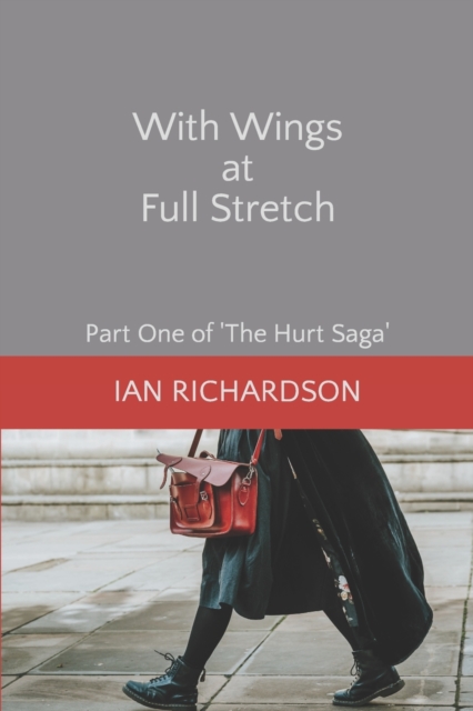 With Wings at Full Stretch : Part One of 'The Hurt Saga', Paperback / softback Book