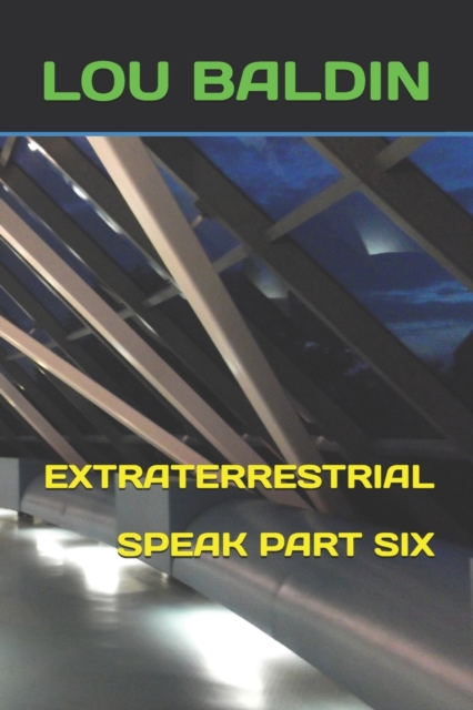 Extraterrestrial Speak Part Six, Paperback / softback Book