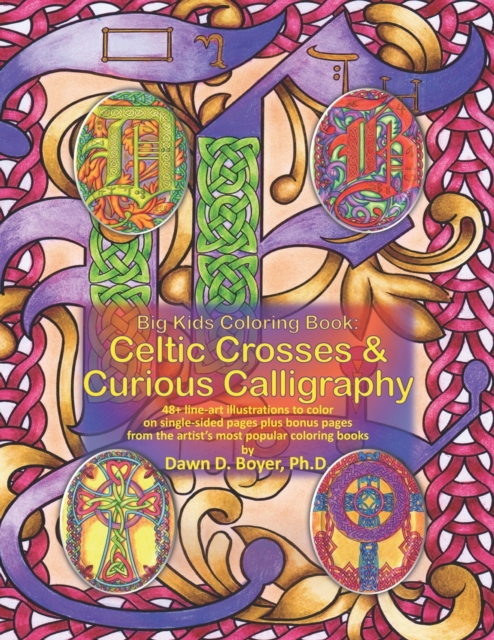 Big Kids Coloring Book : Celtic Crosses & Curious Calligraphy: 48+ line-art illustrations to color on single-sided pages plus bonus pages from the artist's most popular coloring books, Paperback / softback Book