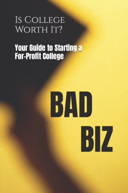 Bad Biz : Your Guide to Starting a For-Profit College, Paperback / softback Book