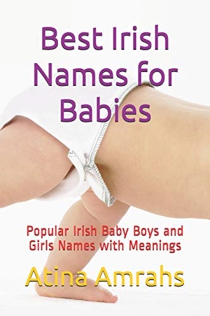 Best Irish Names for Babies : Popular Irish Baby Boys and Girls Names with Meanings, Paperback / softback Book