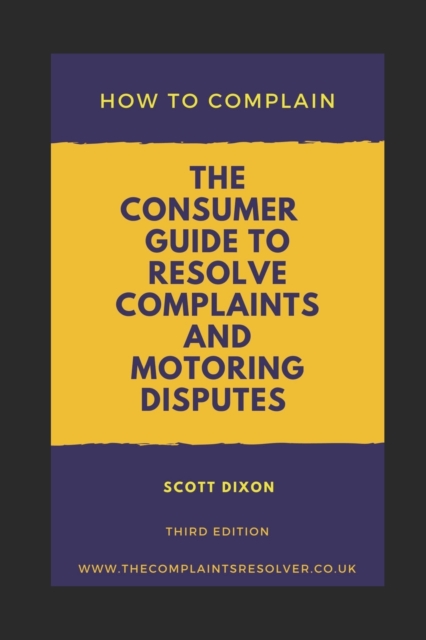 How To Complain : The Consumer Guide to Resolve Complaints and Motoring Disputes, Paperback / softback Book