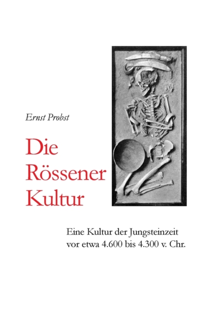 Die Roessener Kultur : Eine Kultur der Jungsteinzeit vor etwa 4.600 bis 4.300 v. Chr., Paperback / softback Book