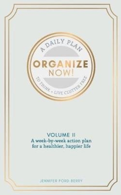 Organize Now : Think and Live Clutter Free, Paperback / softback Book