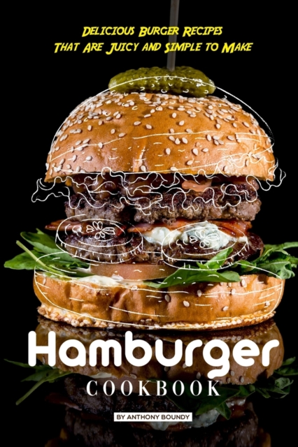 Hamburger Cookbook : Delicious Burger Recipes That Are Juicy and Simple to Make, Paperback / softback Book