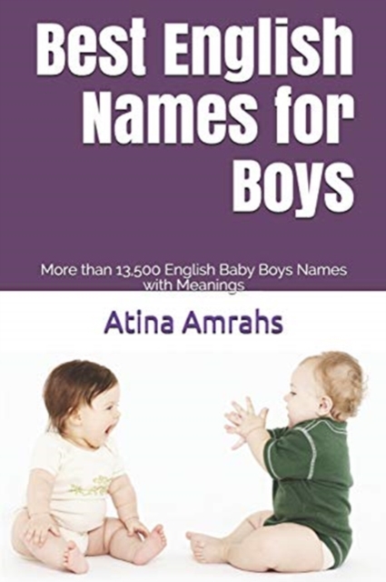 Best English Names for Boys : More than 13,500 English Baby Boys Names with Meanings, Paperback / softback Book