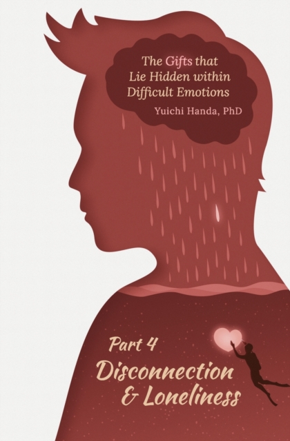 The Gifts that Lie Hidden within Difficult Emotions (Part 4) : Disconnection and Loneliness, Paperback / softback Book