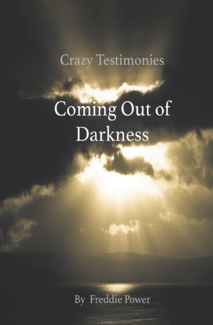 Crazy Testimonies : Coming Out of Darkness, Paperback / softback Book