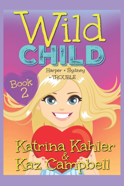 WILD CHILD - Book 2 - Harper + Sydney = TROUBLE, Paperback / softback Book