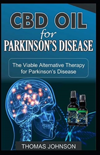 CBD Oil for Parkinson's Disease : The Viable Alternative Therapy for Parkinson's Disease, Paperback / softback Book
