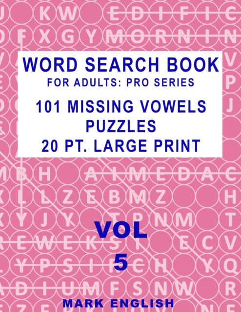 Word Search Book For Adults : Pro Series, 101 Missing Vowels Puzzles, 20 Pt. Large Print, Vol. 5, Paperback / softback Book