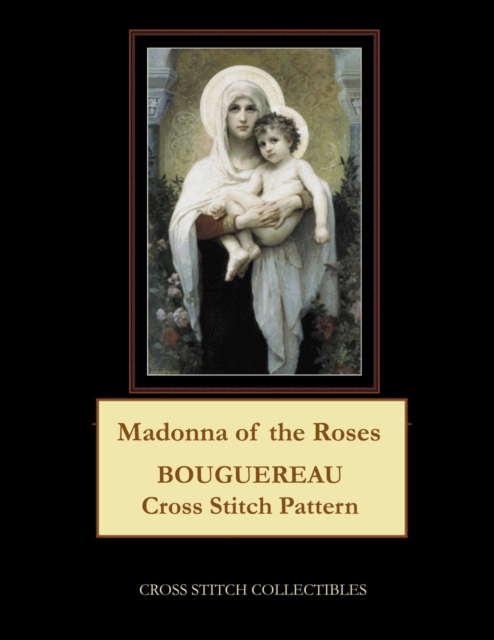Madonna of the Roses : Bouguereau Cross Stitch Pattern, Paperback / softback Book