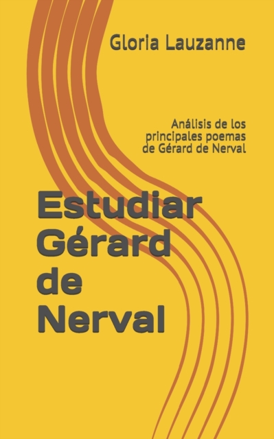Estudiar Gerard de Nerval : Analisis de los principales poemas de Gerard de Nerval, Paperback / softback Book