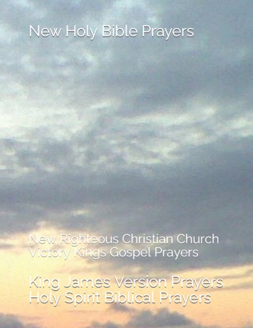 New Holy Bible Prayers : New Righteous Christian Church Victory Kings Gospel Prayers, Paperback / softback Book