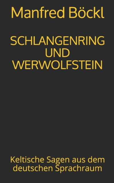 Schlangenring Und Werwolfstein : Keltische Sagen aus dem deutschen Sprachraum, Paperback / softback Book