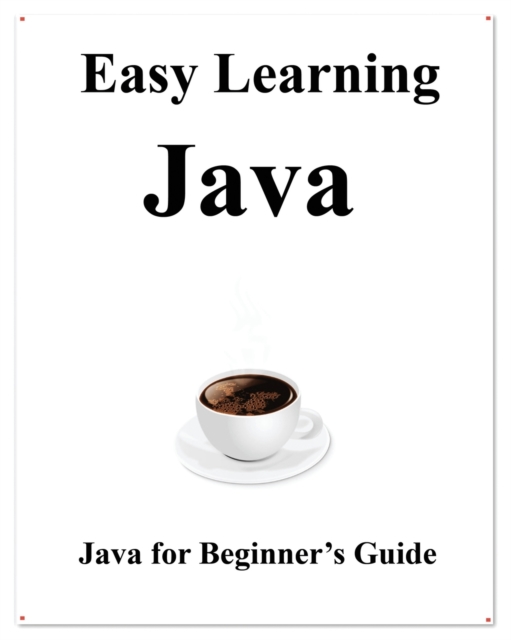 Easy Learning Java : Java for Beginner's Guide, Paperback / softback Book