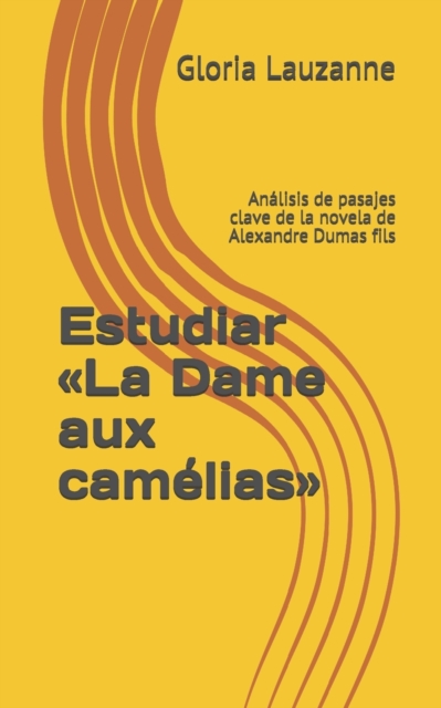 Estudiar La Dame aux camelias : Analisis de pasajes clave de la novela de Alexandre Dumas fils, Paperback / softback Book