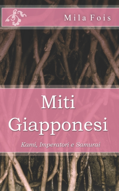 Miti Giapponesi : Kami, Imperatori e Samurai, Paperback / softback Book