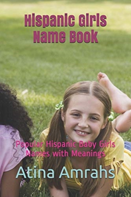 Hispanic Girls Name Book : Popular Hispanic Baby Girls Names with Meanings, Paperback / softback Book
