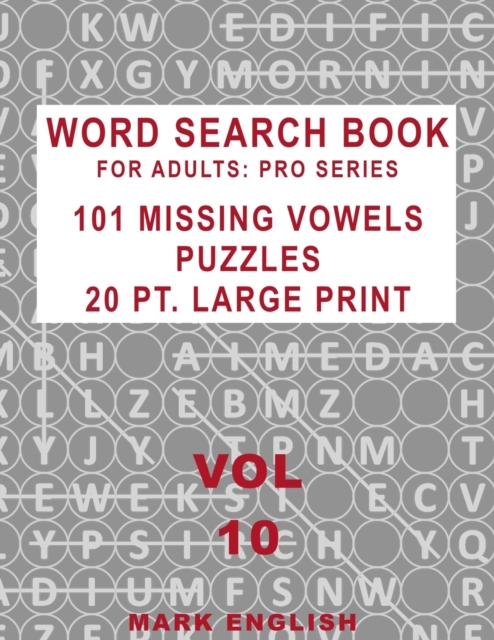 Word Search Book For Adults : Pro Series, 101 Missing Vowels Puzzles, 20 Pt. Large Print, Vol. 10, Paperback / softback Book