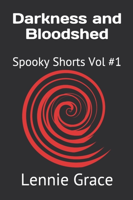 Darkness and Bloodshed : Spooky Shorts Vol #1, Paperback / softback Book