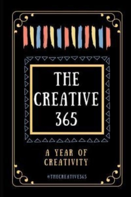 The Creative 365 : A year of creativity - ideas for every day of the year, Paperback / softback Book