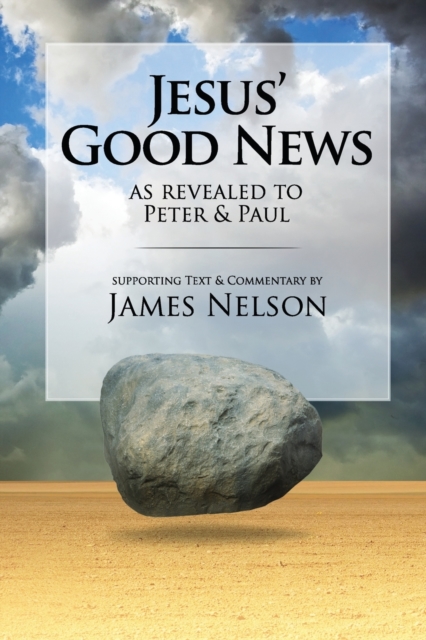 Jesus' Good Neww, as revealed to Peter and Paul, by James Nelson, Paperback / softback Book