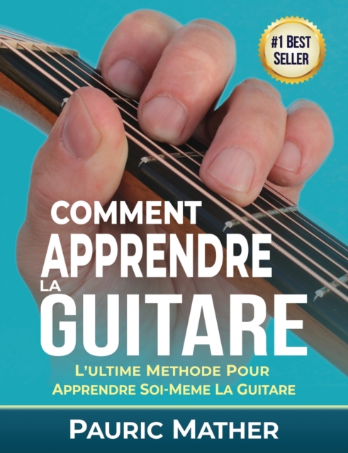 Comment Apprendre La Guitare : L'Ultime Methode Pour Apprendre Soi-Meme La Guitare, Paperback / softback Book