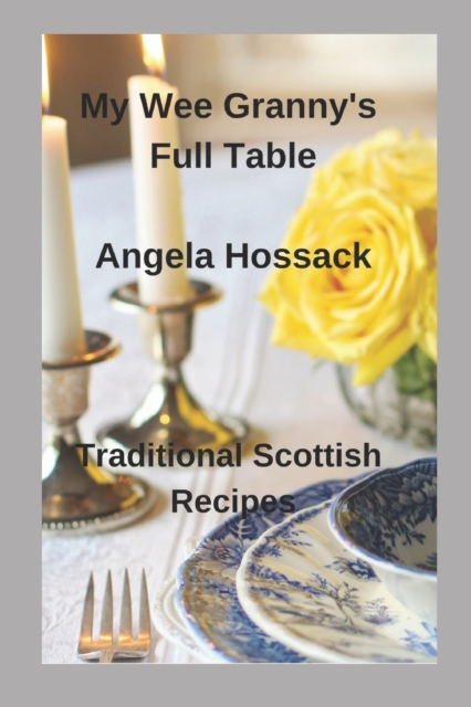 My Wee Granny's Full Table : Traditional Scottish Recipes, Paperback / softback Book