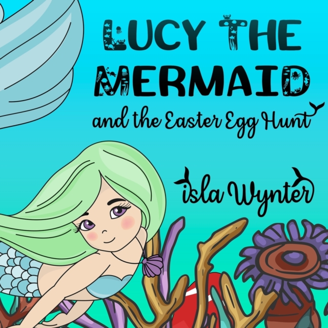 Lucy the Mermaid and the Easter Egg Hunt, Paperback / softback Book