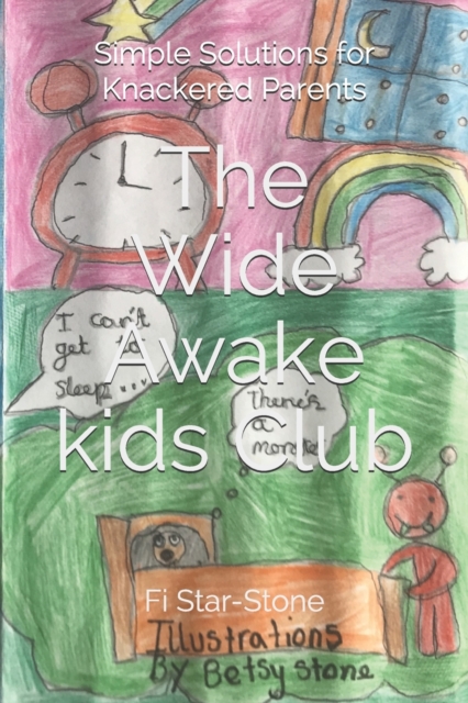 The Wide Awake Kids Club : Simple Solutions for Knackered Parents!, Paperback / softback Book