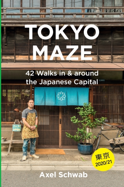 Tokyo Maze - 42 Walks in and around the Japanese Capital : A Guide with 108 Photos, 48 Maps, 300 Weblinks and 100 Tips, Paperback / softback Book