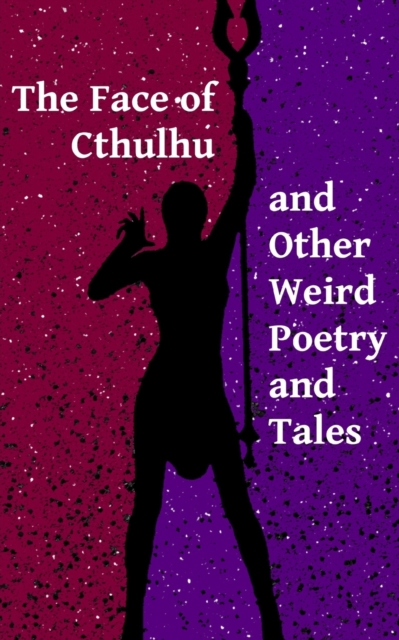 The Face of Cthulhu and Other Weird Poetry and Tales, Paperback / softback Book
