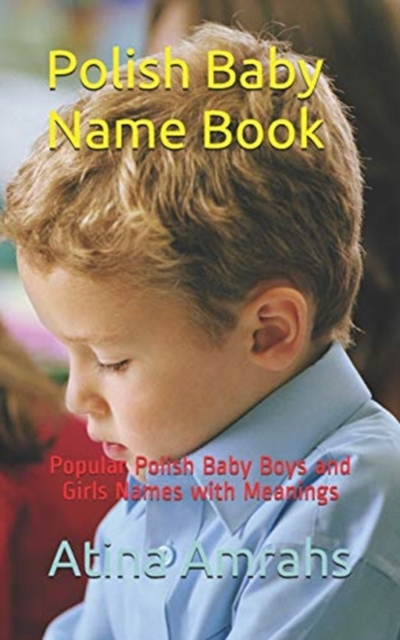 Polish Baby Name Book : Popular Polish Baby Boys and Girls Names with Meanings, Paperback / softback Book