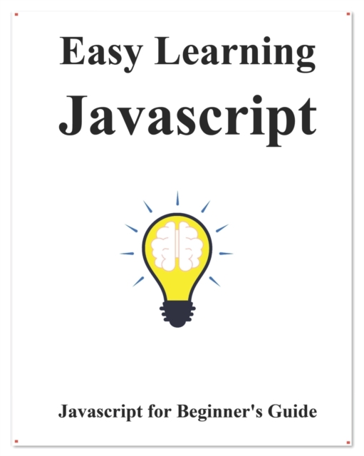 Easy Learning Javascript : Javascript for Beginner's Guide, Paperback / softback Book