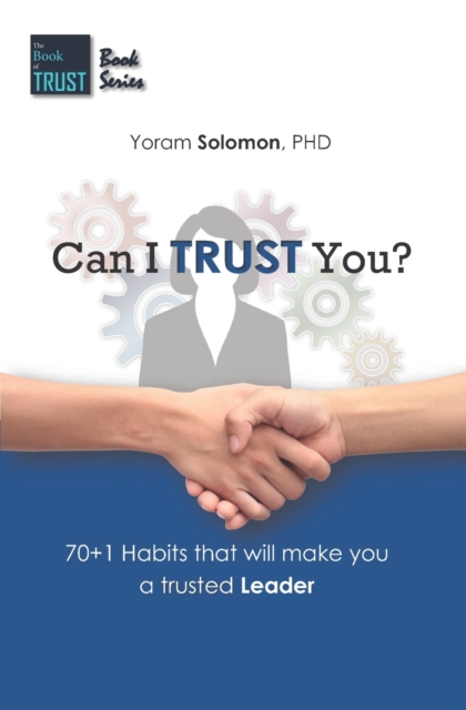 Can I Trust You? : 70+1 Habits that will make you a trustworthy LEADER, Paperback / softback Book