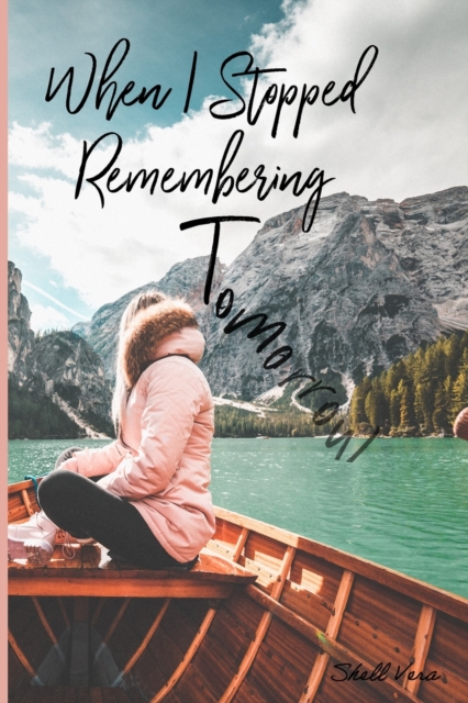When I Stopped Remembering Tomorrow : Poetry & Reflections about Being Present, Paperback / softback Book