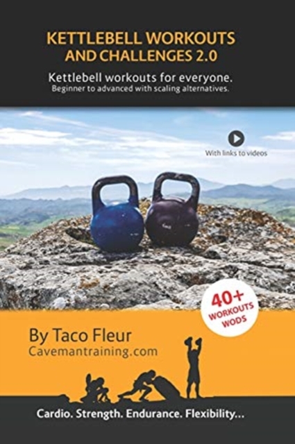 Kettlebell Workouts and Challenges 2.0 : Kettlebell workouts for everyone. Beginners to advanced with scaling alternatives., Paperback / softback Book