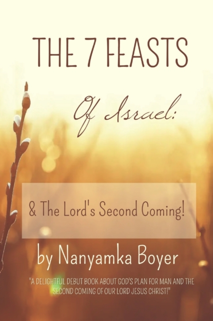 The 7 Feasts Of Israel : & The Lord's Second Coming!, Paperback / softback Book