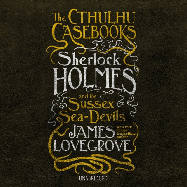 The Cthulhu Casebooks: Sherlock Holmes and the Sussex Sea-Devils, eAudiobook MP3 eaudioBook