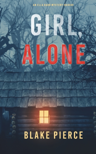 Girl, Alone (An Ella Dark FBI Suspense Thriller-Book 1), Hardback Book