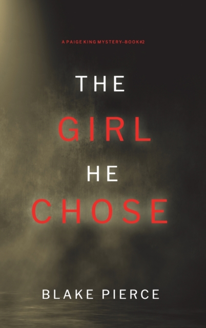 The Girl He Chose (A Paige King FBI Suspense Thriller-Book 2), Hardback Book